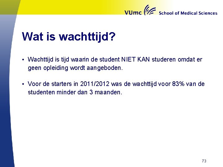Wat is wachttijd? • Wachttijd is tijd waarin de student NIET KAN studeren omdat