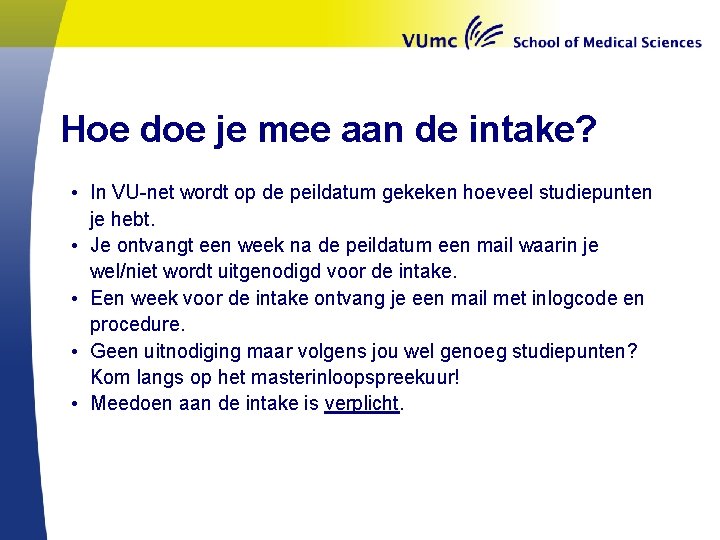 Hoe doe je mee aan de intake? • In VU-net wordt op de peildatum