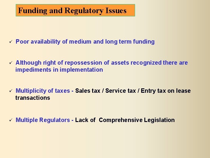 Funding and Regulatory Issues Poor availability of medium and long term funding Although right