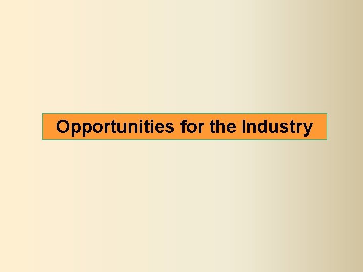 Opportunities for the Industry 