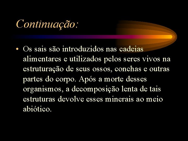 Continuação: • Os sais são introduzidos nas cadeias alimentares e utilizados pelos seres vivos