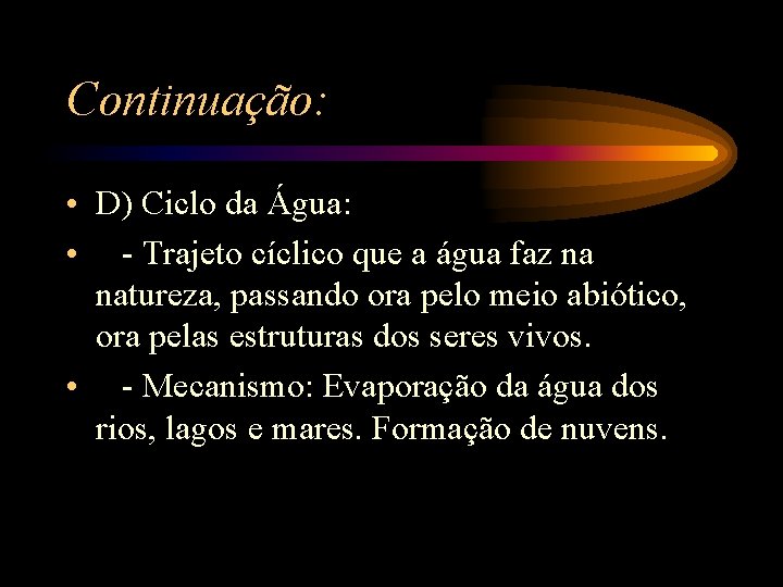 Continuação: • D) Ciclo da Água: • - Trajeto cíclico que a água faz