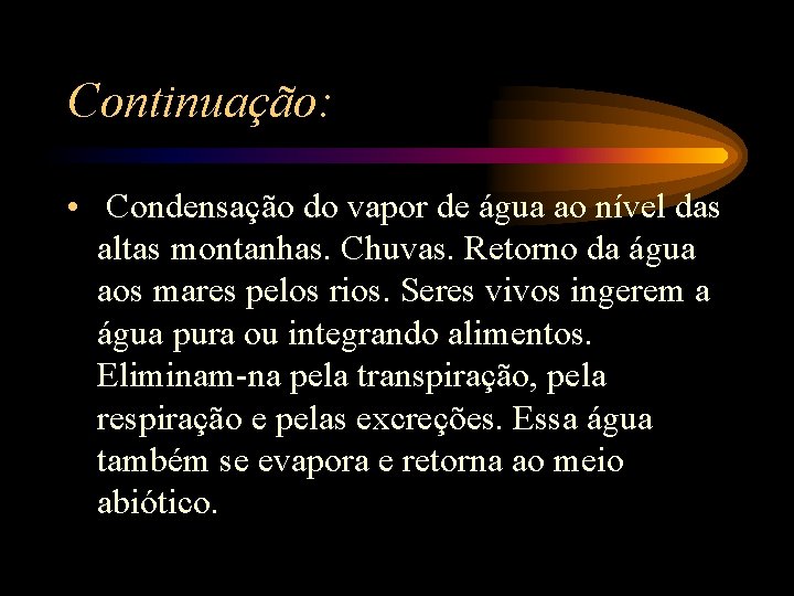 Continuação: • Condensação do vapor de água ao nível das altas montanhas. Chuvas. Retorno