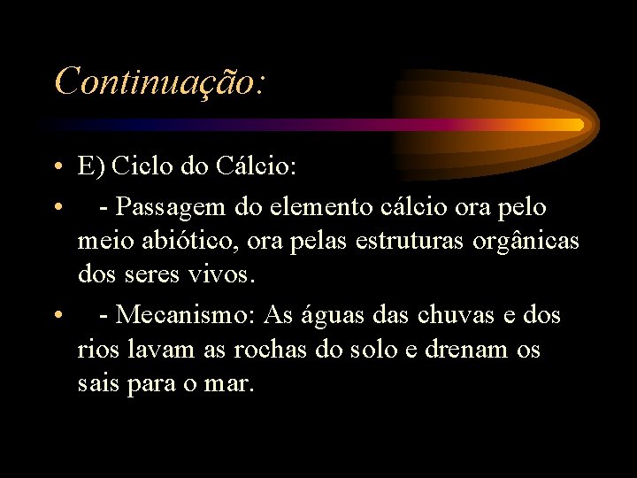 Continuação: • E) Ciclo do Cálcio: • - Passagem do elemento cálcio ora pelo