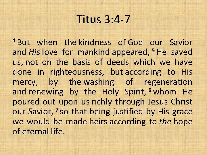 Titus 3: 4 -7 4 But when the kindness of God our Savior and