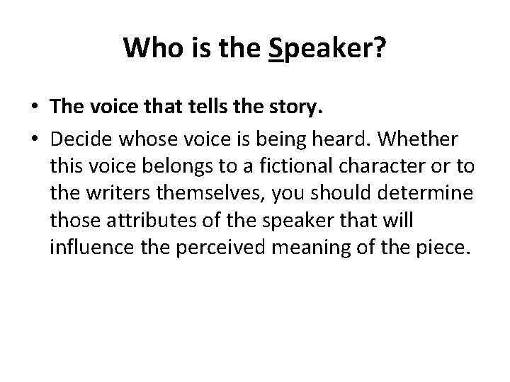 Who is the Speaker? • The voice that tells the story. • Decide whose