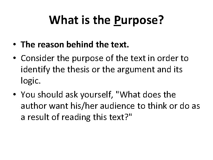 What is the Purpose? • The reason behind the text. • Consider the purpose