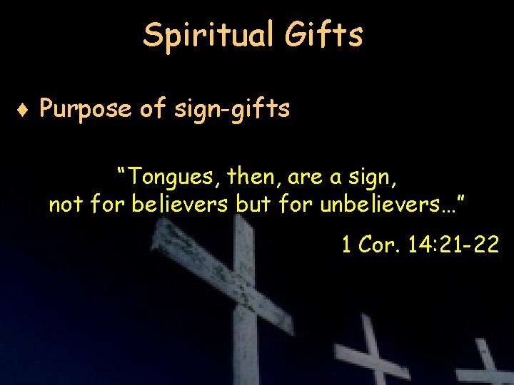 Spiritual Gifts ¨ Purpose of sign-gifts “Tongues, then, are a sign, not for believers