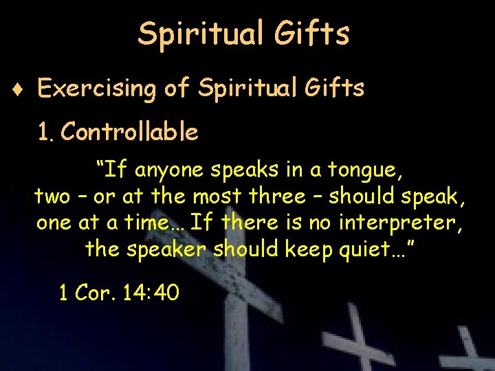 Spiritual Gifts ¨ Exercising of Spiritual Gifts 1. Controllable “If anyone speaks in a