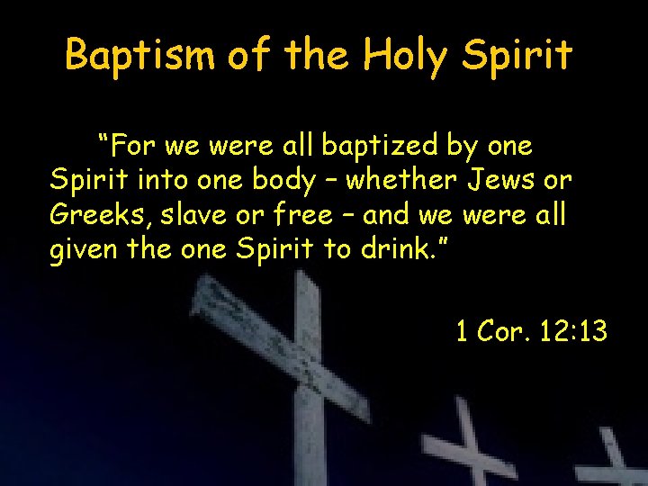 Baptism of the Holy Spirit “For we were all baptized by one Spirit into