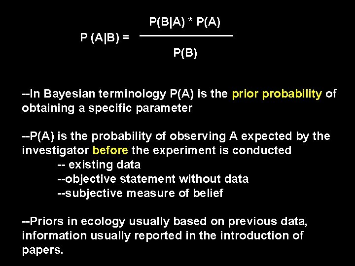 P(B|A) * P(A) P (A|B) = P(B) --In Bayesian terminology P(A) is the prior