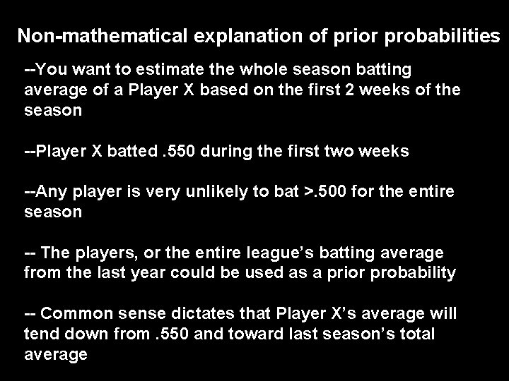 Non-mathematical explanation of prior probabilities --You want to estimate the whole season batting average