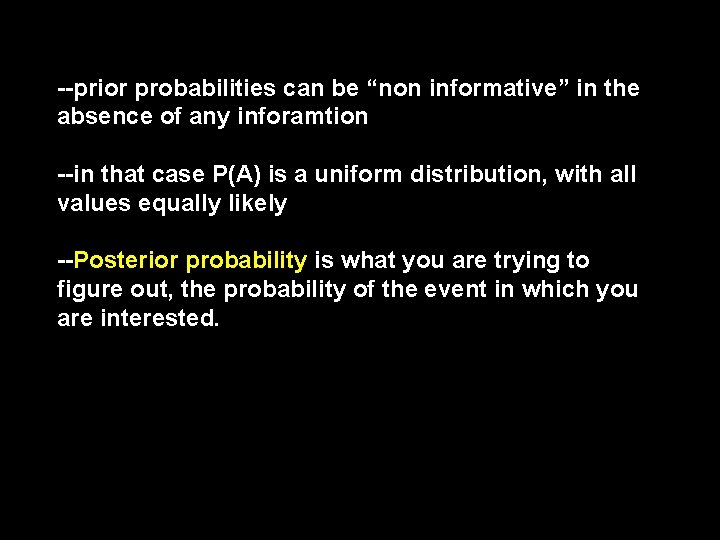 --prior probabilities can be “non informative” in the absence of any inforamtion --in that