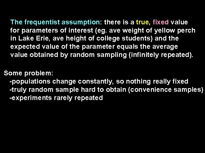 The frequentist assumption: there is a true, fixed value for parameters of interest (eg.