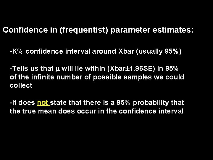 Confidence in (frequentist) parameter estimates: -K% confidence interval around Xbar (usually 95%) -Tells us