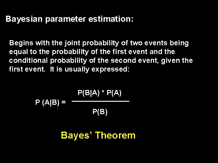 Bayesian parameter estimation: Begins with the joint probability of two events being equal to