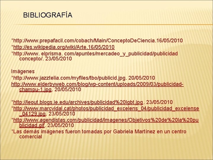 BIBLIOGRAFÍA *http: //www. prepafacil. com/cobach/Main/Concepto. De. Ciencia. 16/05/2010 *http: //es. wikipedia. org/wiki/Arte. 16/05/2010 *http: BIBLIOGRAFÍA *http: //www. prepafacil. com/cobach/Main/Concepto. De. Ciencia. 16/05/2010 *http: //es. wikipedia. org/wiki/Arte. 16/05/2010 *http: