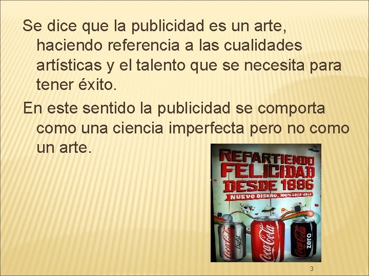 Se dice que la publicidad es un arte, haciendo referencia a las cualidades artísticas Se dice que la publicidad es un arte, haciendo referencia a las cualidades artísticas