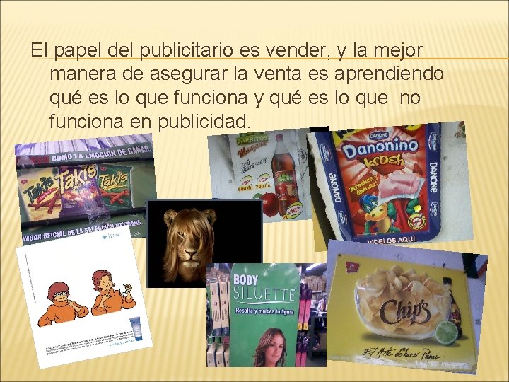 El papel del publicitario es vender, y la mejor manera de asegurar la venta El papel del publicitario es vender, y la mejor manera de asegurar la venta
