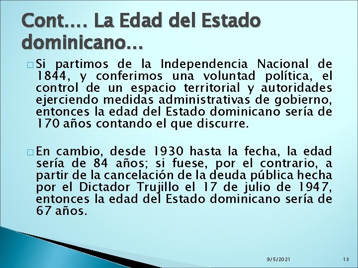 Cont…. La Edad del Estado dominicano… � Si partimos de la Independencia Nacional de