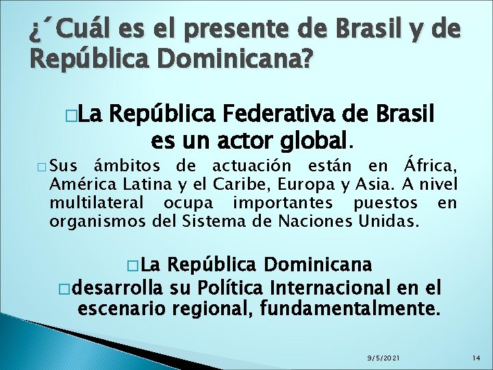¿´Cuál es el presente de Brasil y de República Dominicana? �La � Sus República