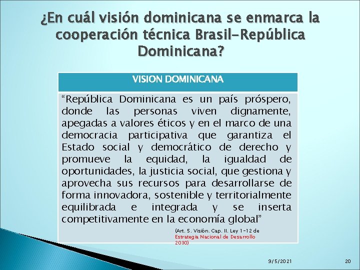 ¿En cuál visión dominicana se enmarca la cooperación técnica Brasil-República Dominicana? VISION DOMINICANA “República