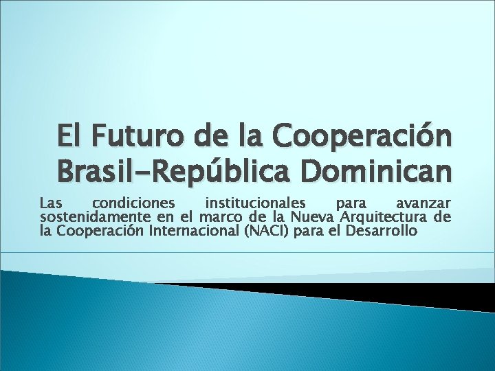 El Futuro de la Cooperación Brasil-República Dominican Las condiciones institucionales para avanzar sostenidamente en