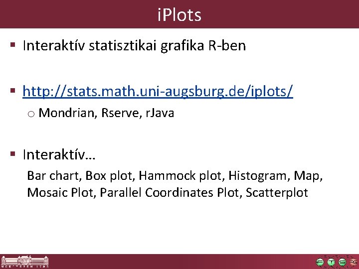 i. Plots § Interaktív statisztikai grafika R-ben § http: //stats. math. uni-augsburg. de/iplots/ o