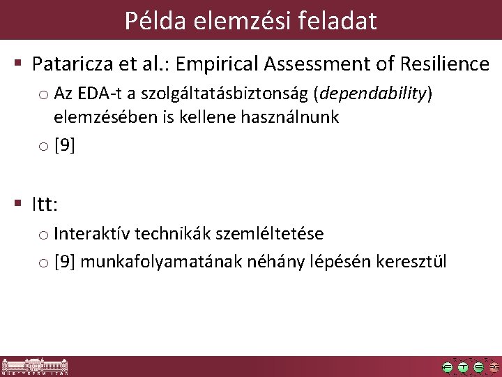Példa elemzési feladat § Pataricza et al. : Empirical Assessment of Resilience o Az