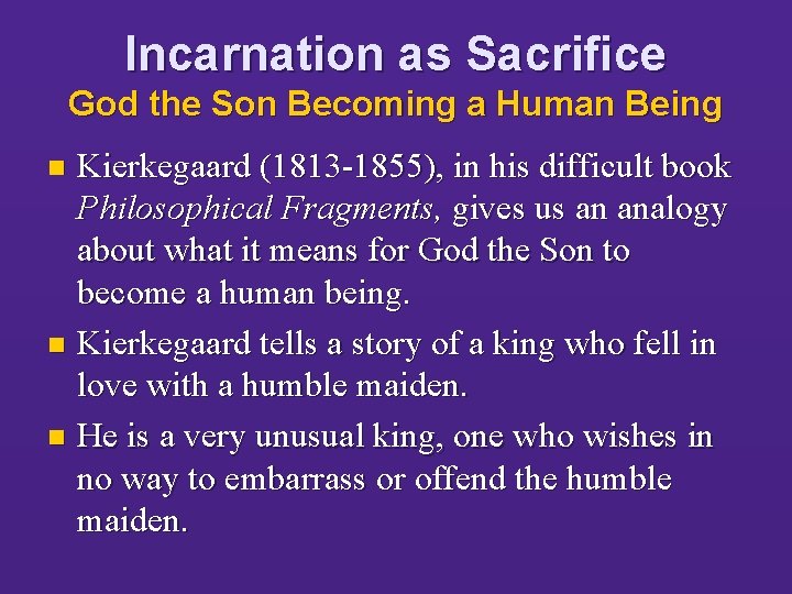 Incarnation as Sacrifice God the Son Becoming a Human Being Kierkegaard (1813 -1855), in