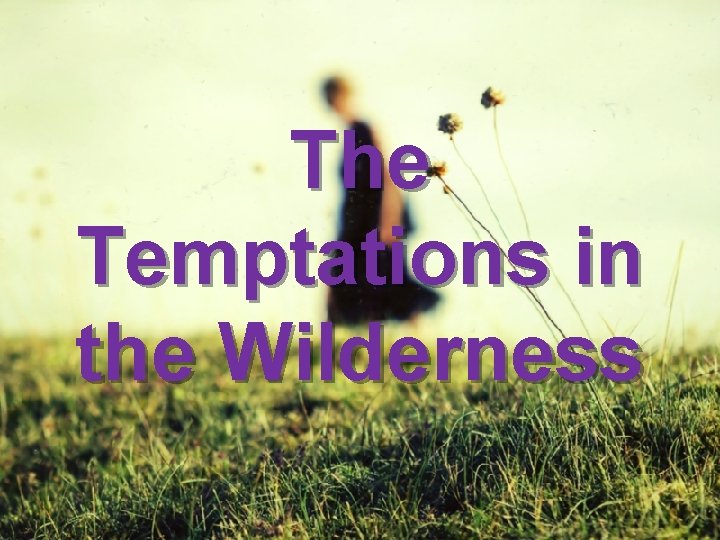 The Temptations in the Wilderness 