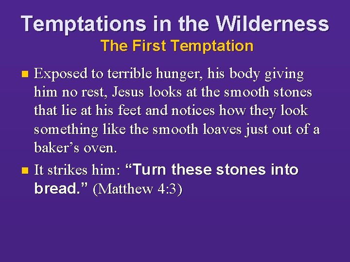 Temptations in the Wilderness The First Temptation Exposed to terrible hunger, his body giving