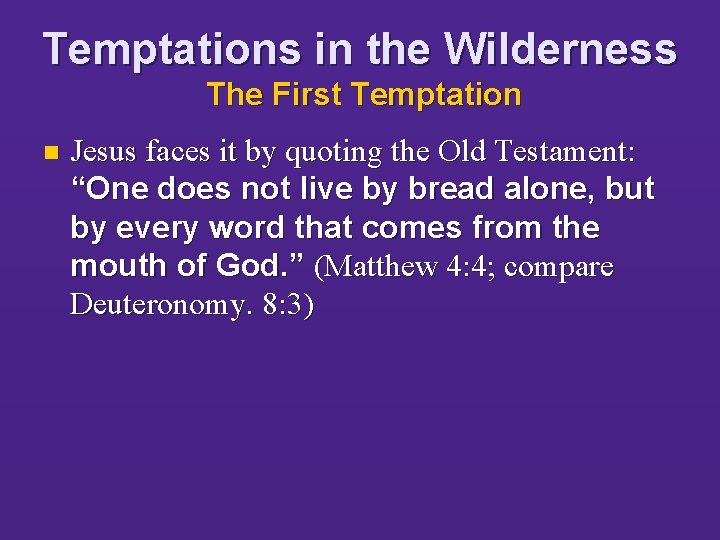 Temptations in the Wilderness The First Temptation n Jesus faces it by quoting the