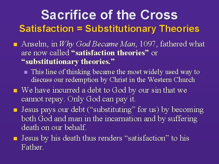 Sacrifice of the Cross Satisfaction = Substitutionary Theories n Anselm, in Why God Became