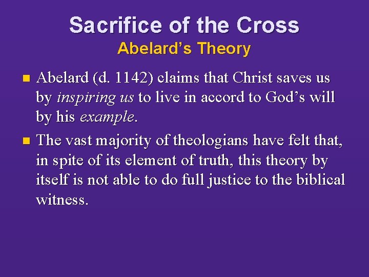 Sacrifice of the Cross Abelard’s Theory Abelard (d. 1142) claims that Christ saves us