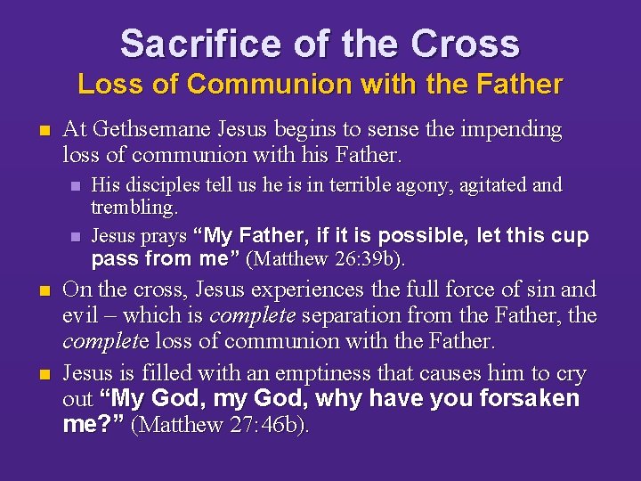 Sacrifice of the Cross Loss of Communion with the Father n At Gethsemane Jesus