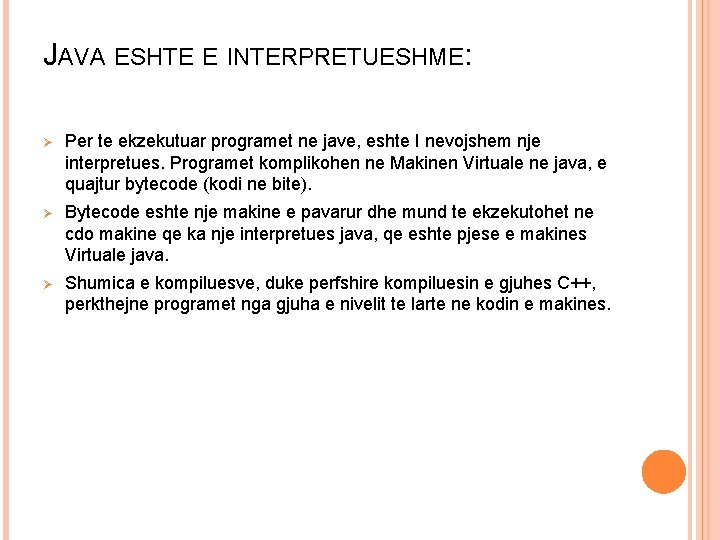JAVA ESHTE E INTERPRETUESHME: Ø Per te ekzekutuar programet ne jave, eshte I nevojshem