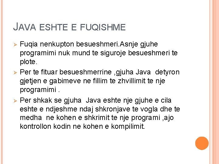 JAVA ESHTE E FUQISHME Ø Ø Ø Fuqia nenkupton besueshmeri. Asnje gjuhe programimi nuk