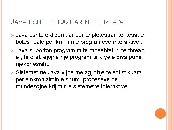 JAVA ESHTE E BAZUAR NE THREAD-E Ø Ø Ø Java eshte e dizenjuar per