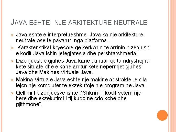 JAVA ESHTE Ø Ø Ø NJE ARKITEKTURE NEUTRALE Java eshte e interpretueshme. Java ka