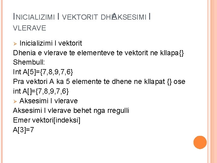 INICIALIZIMI I VEKTORIT DHEAKSESIMI I VLERAVE Inicializimi I vektorit Dhenia e vlerave te elementeve