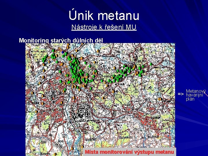 Únik metanu Nástroje k řešení MU Monitoring starých důlních děl Metanový => havarijní plán