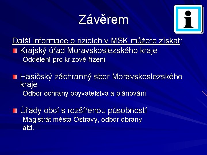 Závěrem Další informace o rizicích v MSK můžete získat: Krajský úřad Moravskoslezského kraje Oddělení