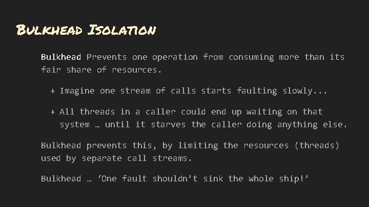 Bulkhead Isolation Bulkhead Prevents one operation from consuming more than its fair share of