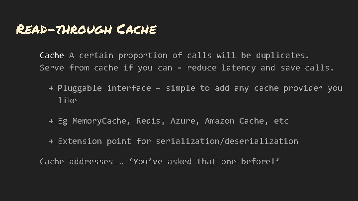 Read-through Cache A certain proportion of calls will be duplicates. Serve from cache if