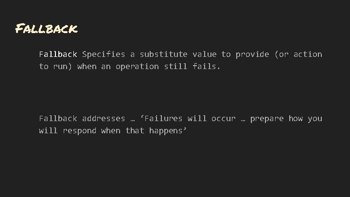 Fallback Specifies a substitute value to provide (or action to run) when an operation