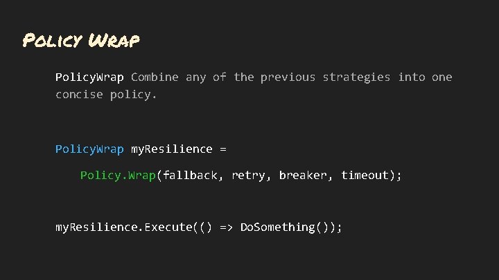 Policy Wrap Policy. Wrap Combine any of the previous strategies into one concise policy.