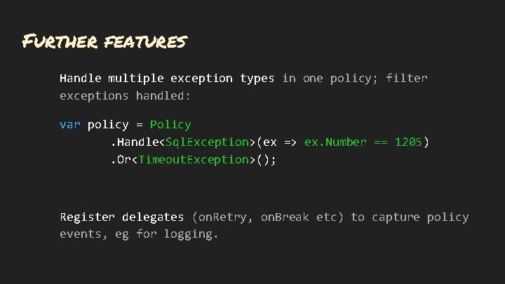 Further features Handle multiple exception types in one policy; filter exceptions handled: var policy