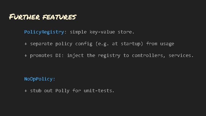 Further features Policy. Registry: simple key-value store. + separate policy config (e. g. at