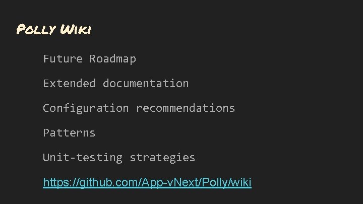 Polly Wiki Future Roadmap Extended documentation Configuration recommendations Patterns Unit-testing strategies https: //github. com/App-v.